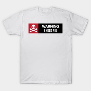 Warning: I Need Pie T-Shirt